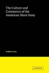 The Culture and Commerce of the American Short Story cover