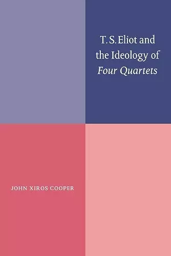 T. S. Eliot and the Ideology of Four Quartets cover