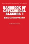 Handbook of Categorical Algebra: Volume 1, Basic Category Theory cover