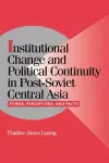 Institutional Change and Political Continuity in Post-Soviet Central Asia cover