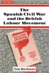 The Spanish Civil War and the British Labour Movement cover