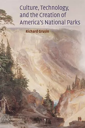 Culture, Technology, and the Creation of America's National Parks cover