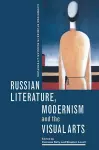 Russian Literature, Modernism and the Visual Arts cover