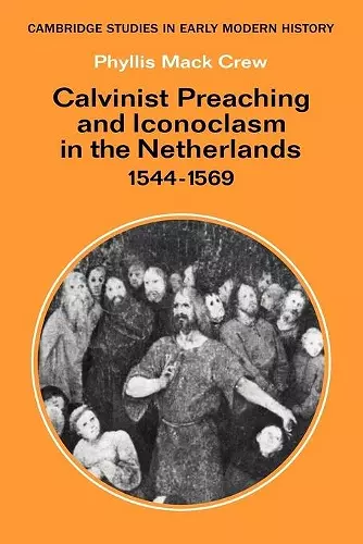 Calvinist Preaching and Iconoclasm in the Netherlands 1544–1569 cover