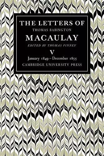 The Letters of Thomas Babington MacAulay: Volume 5, January 1849–December 1855 cover