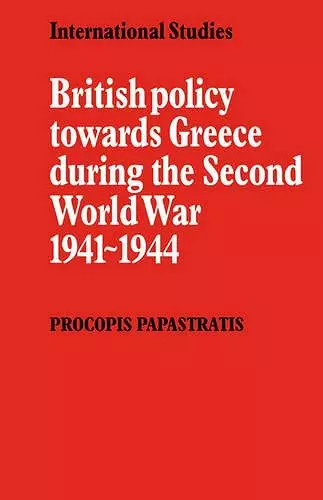 British Policy towards Greece during the Second World War 1941–1944 cover