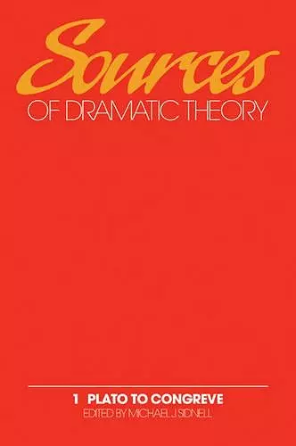 Sources of Dramatic Theory: Volume 1, Plato to Congreve cover