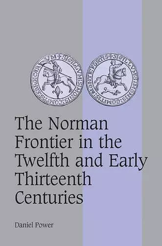 The Norman Frontier in the Twelfth and Early Thirteenth Centuries cover