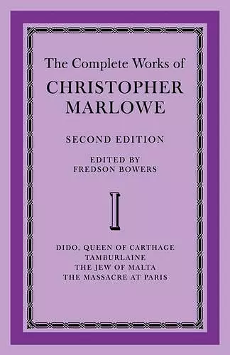 The Complete Works of Christopher Marlowe: Volume 1, Dido, Queen of Carthage, Tamburlaine, The Jew of Malta, The Massacre at Paris cover