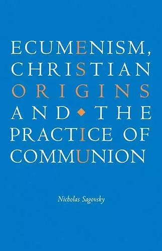Ecumenism, Christian Origins and the Practice of Communion cover