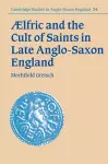 Aelfric and the Cult of Saints in Late Anglo-Saxon England cover