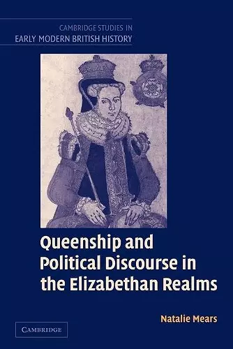 Queenship and Political Discourse in the Elizabethan Realms cover