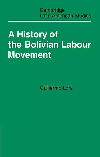 A History of the Bolivian Labour Movement 1848–1971 cover