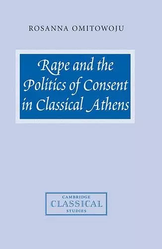 Rape and the Politics of Consent in Classical Athens cover