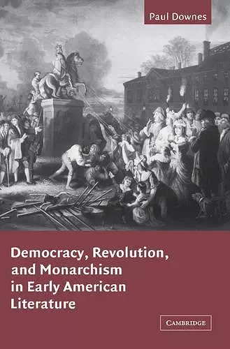 Democracy, Revolution, and Monarchism in Early American Literature cover