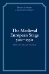 The Medieval European Stage, 500–1550 cover