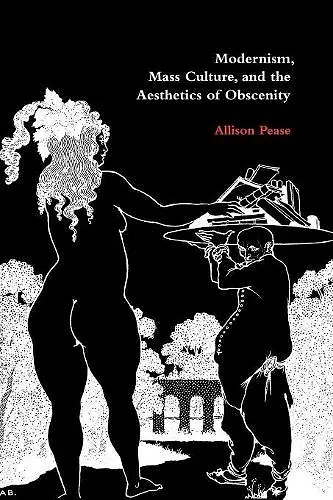 Modernism, Mass Culture, and the Aesthetics of Obscenity cover