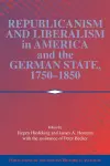 Republicanism and Liberalism in America and the German States, 1750–1850 cover