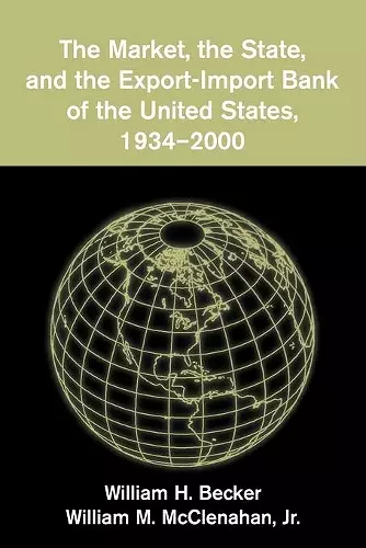 The Market, the State, and the Export-Import Bank of the United States, 1934–2000 cover