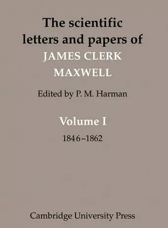 The Scientific Letters and Papers of James Clerk Maxwell: Volume 1, 1846–1862 cover