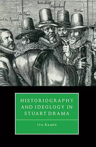 Historiography and Ideology in Stuart Drama cover
