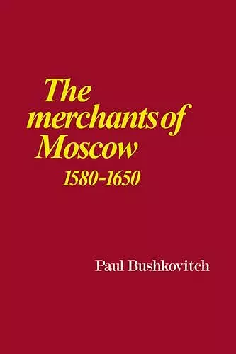 The Merchants of Moscow 1580–1650 cover