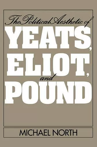 The Political Aesthetic of Yeats, Eliot, and Pound cover