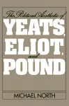 The Political Aesthetic of Yeats, Eliot, and Pound cover