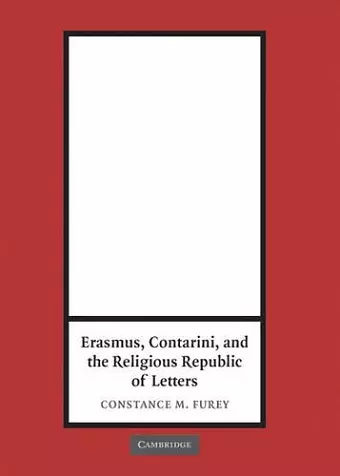 Erasmus, Contarini, and the Religious Republic of Letters cover