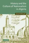 History and the Culture of Nationalism in Algeria cover