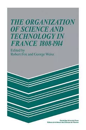 The Organization of Science and Technology in France 1808–1914 cover