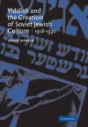Yiddish and the Creation of Soviet Jewish Culture cover