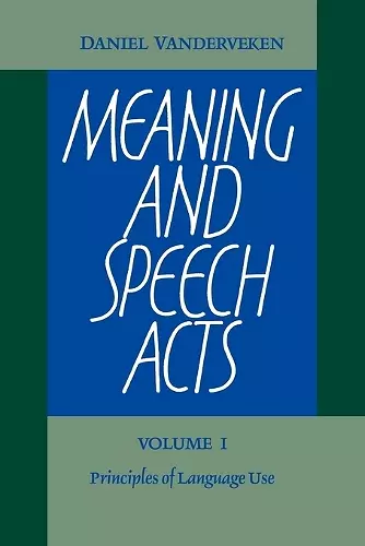 Meaning and Speech Acts: Volume 1, Principles of Language Use cover