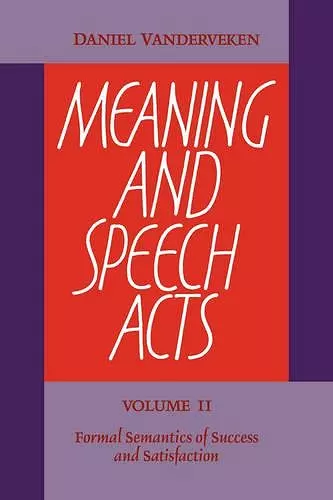 Meaning and Speech Acts: Volume 2, Formal Semantics of Success and Satisfaction cover