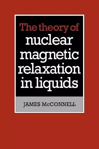 The Theory of Nuclear Magnetic Relaxation in Liquids cover