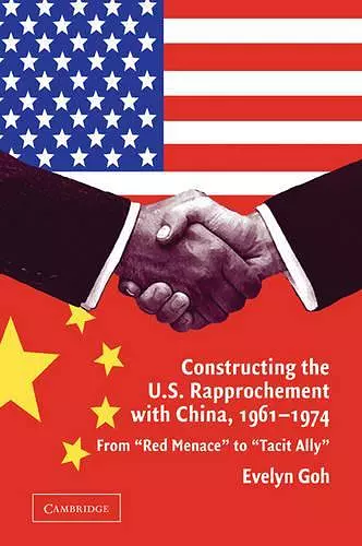 Constructing the U.S. Rapprochement with China, 1961–1974 cover