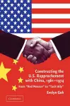 Constructing the U.S. Rapprochement with China, 1961–1974 cover