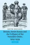 Britain, Soviet Russia and the Collapse of the Versailles Order, 1919–1939 cover