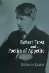 Robert Frost and a Poetics of Appetite cover