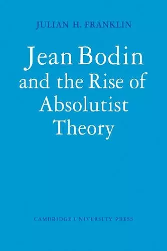 Jean Bodin and the Rise of Absolutist Theory cover