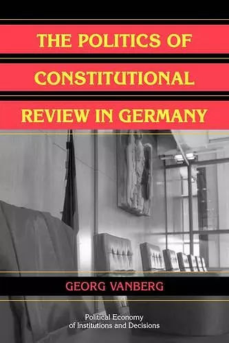 The Politics of Constitutional Review in Germany cover