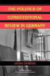 The Politics of Constitutional Review in Germany cover