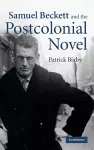 Samuel Beckett and the Postcolonial Novel cover