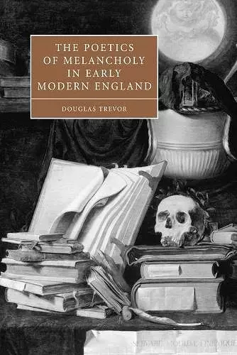 The Poetics of Melancholy in Early Modern England cover