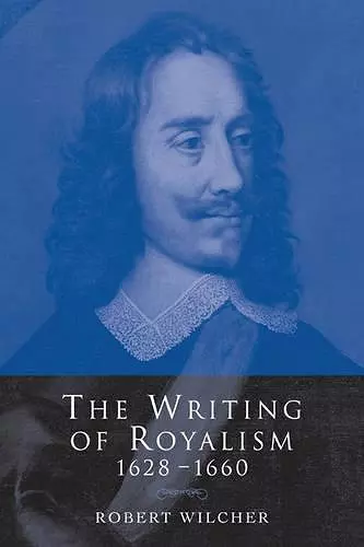 The Writing of Royalism 1628–1660 cover