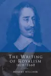 The Writing of Royalism 1628–1660 cover