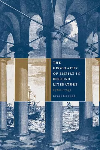 The Geography of Empire in English Literature, 1580–1745 cover