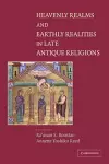 Heavenly Realms and Earthly Realities in Late Antique Religions cover