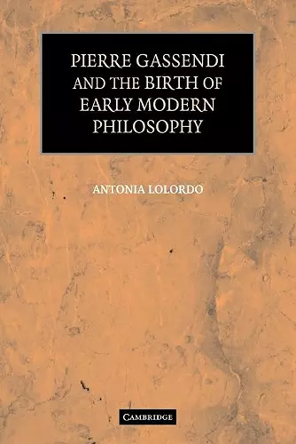 Pierre Gassendi and the Birth of Early Modern Philosophy cover