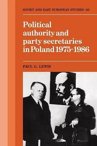 Political Authority and Party Secretaries in Poland, 1975–1986 cover